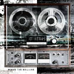 10 Years : Minus the Machine